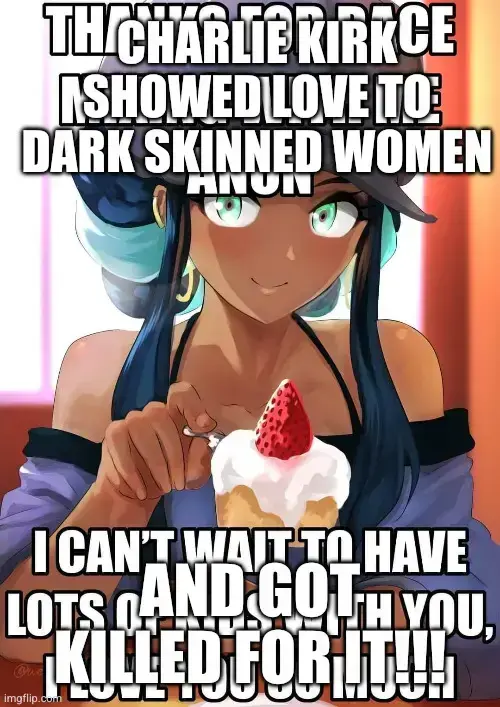 charlie kirk showed love to dark skinned women / and got killed for it!!!