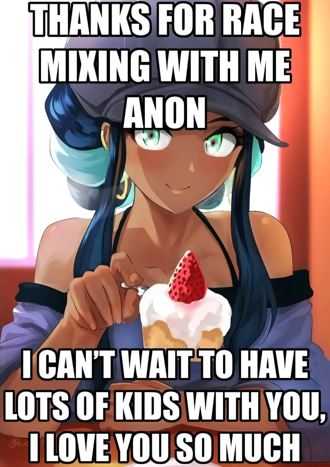 thanks for race mixing with me anon i cant wait to have lots of kids with you i love you so much