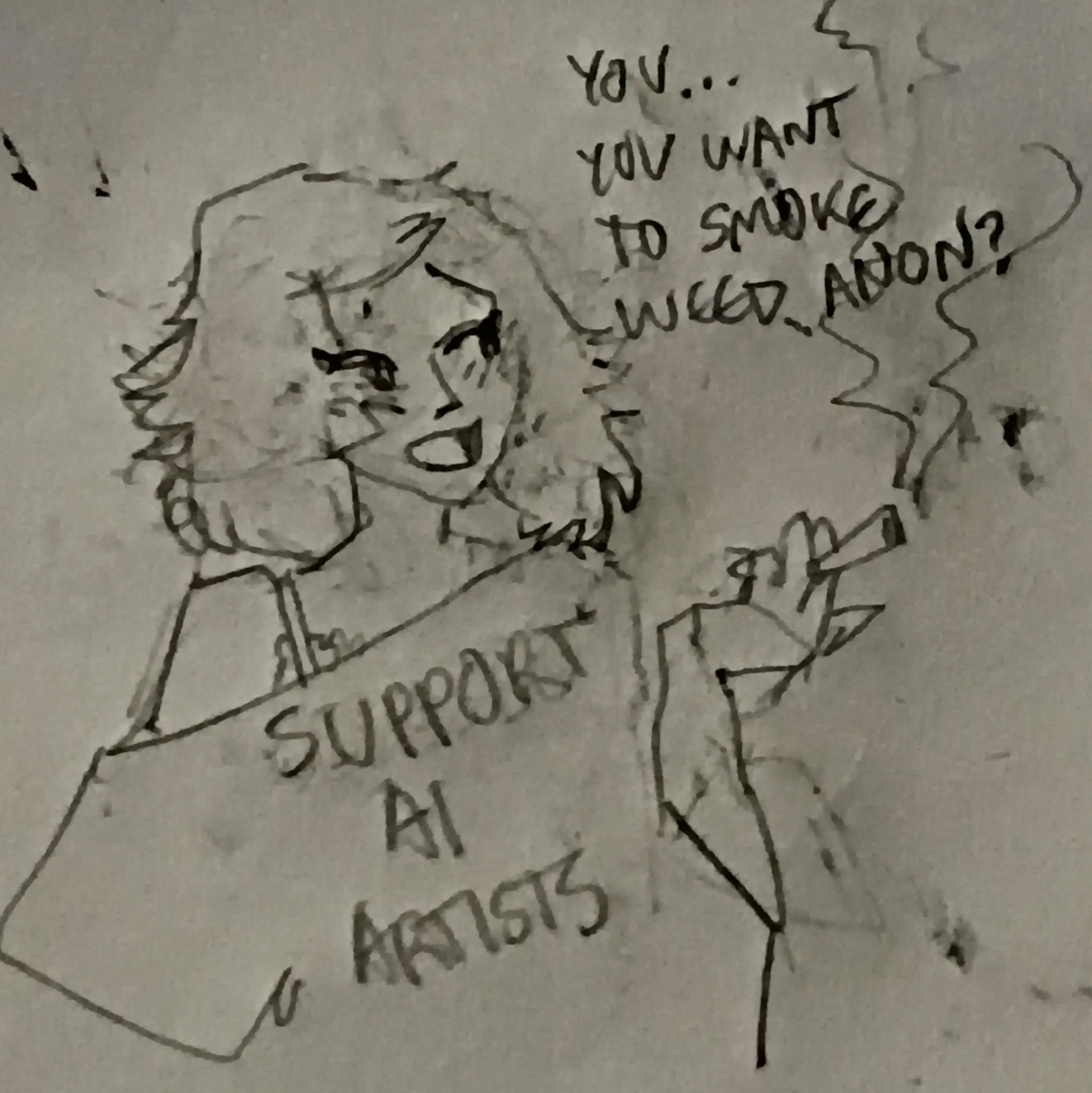 drawing of a girl wearing a shirt that says 'support ai artists'. she says "you... you want to smoke weed, anon?"