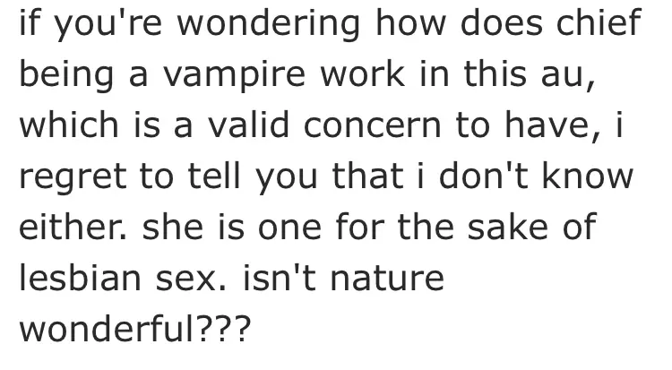 if you’re wondering “how does chief being a vampire work in this au?”, which is a valid concern to have, i regret to tell you that i don’t know either. she is ine for the sake of lesbian sex. isn’t nature wonderful??