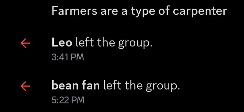“farmers are a type of carpenter”
Leo left the group
Bean fan (me) left the group